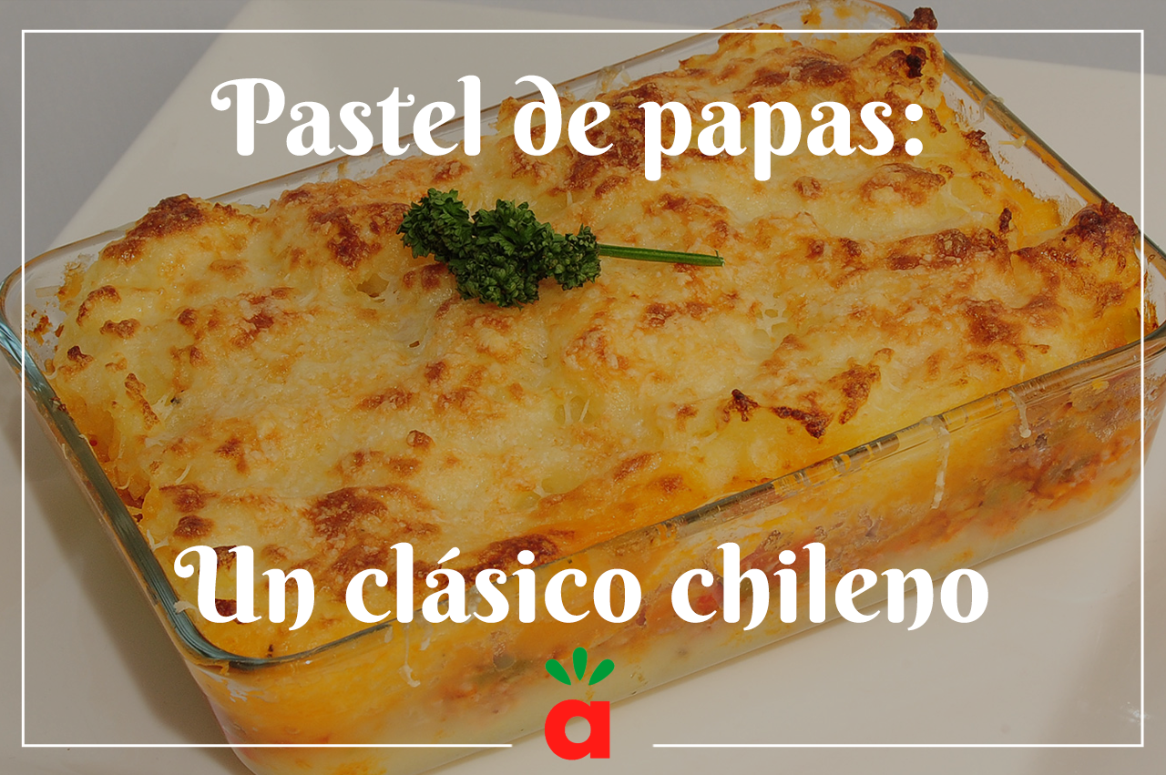 En este momento estás viendo Pastel de Papas: Un clásico chileno